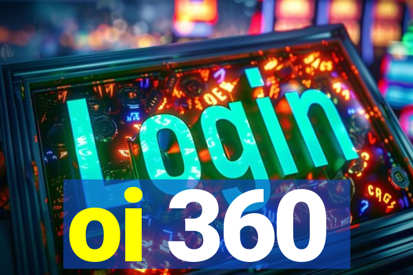 oi 360